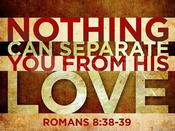 nothing can seperate you from His love